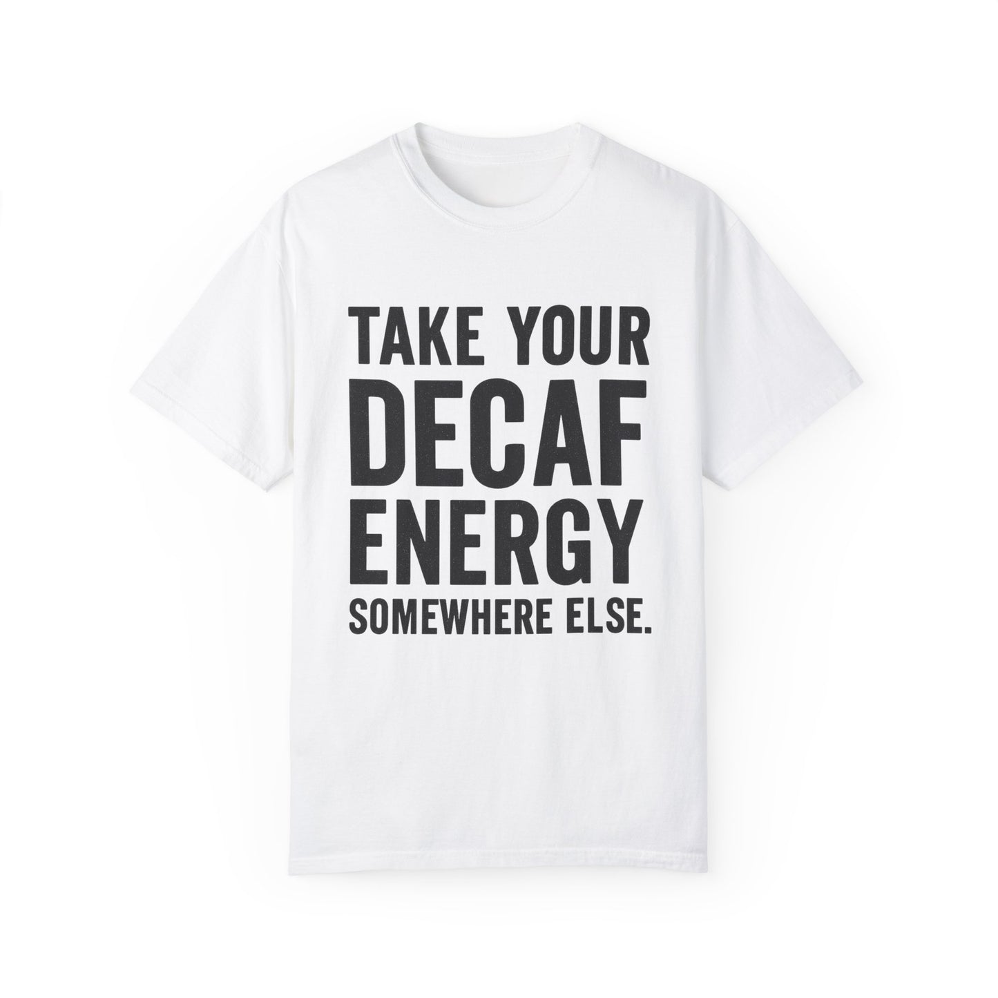 Take Your Decaf Energy Somewhere Else Tee