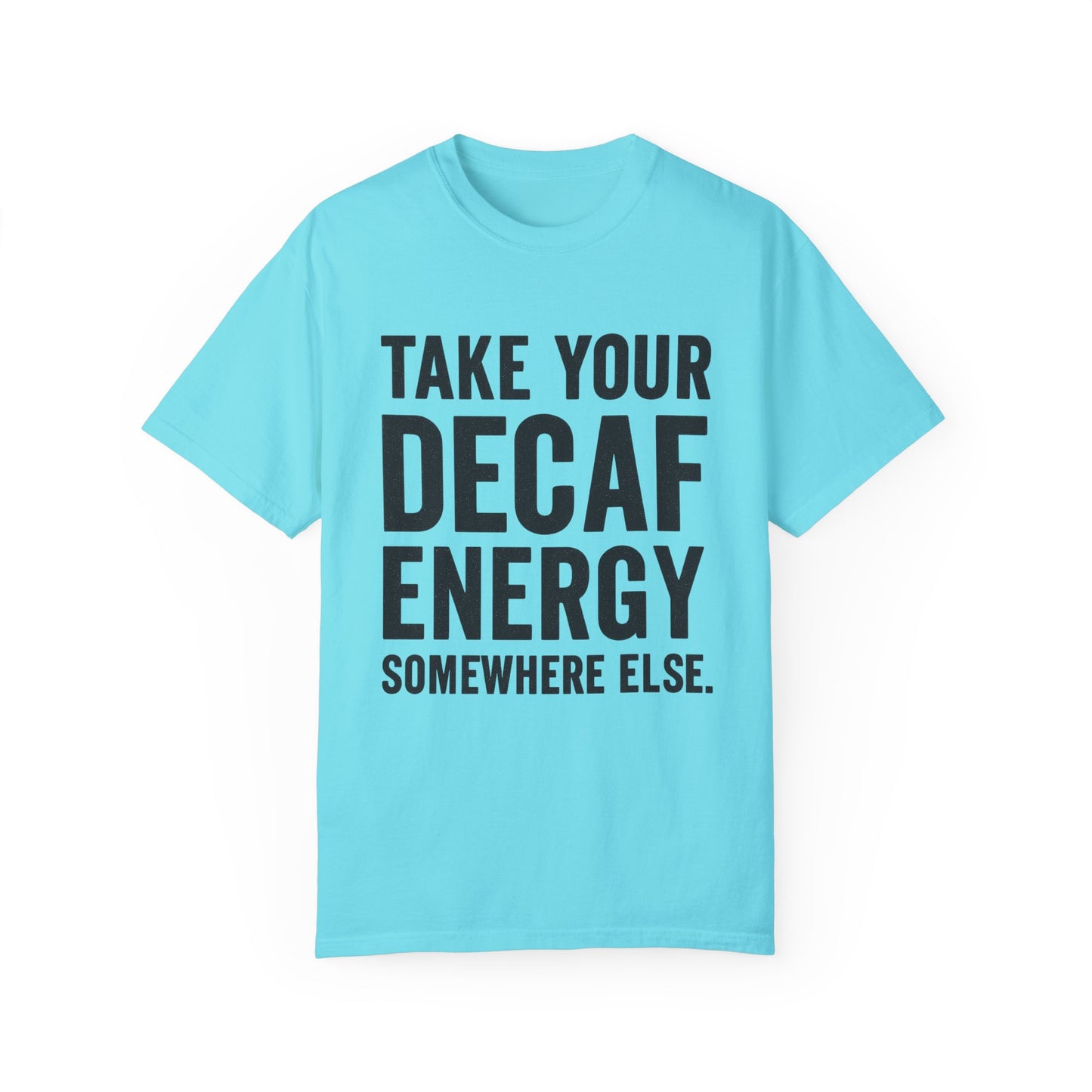 Take Your Decaf Energy Somewhere Else Tee