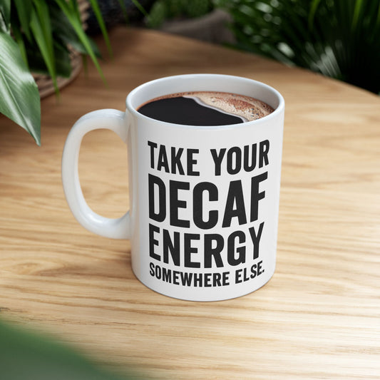 Take Your Decaf Energy Somewhere Else Mug