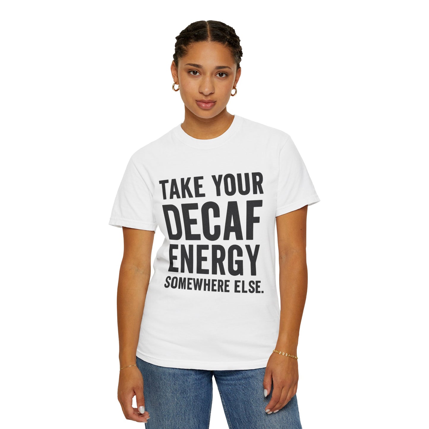 Take Your Decaf Energy Somewhere Else Tee