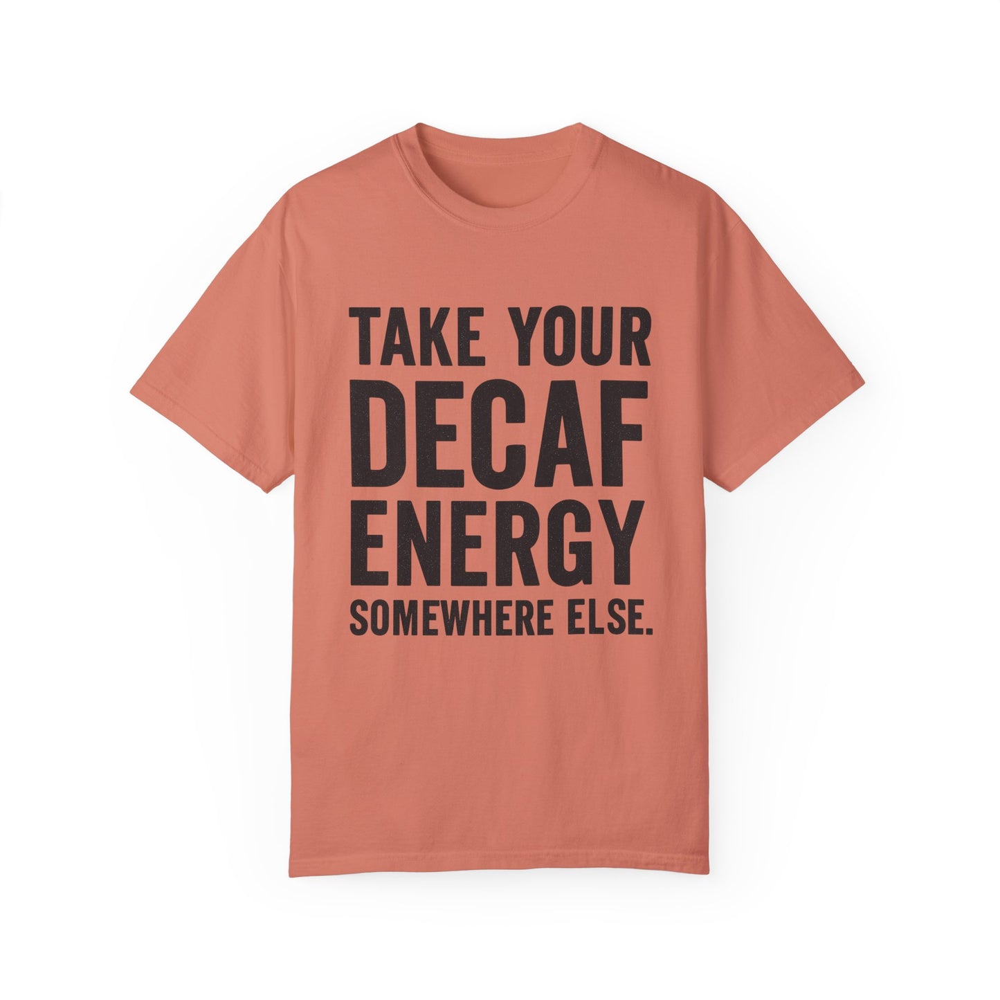 Take Your Decaf Energy Somewhere Else Tee