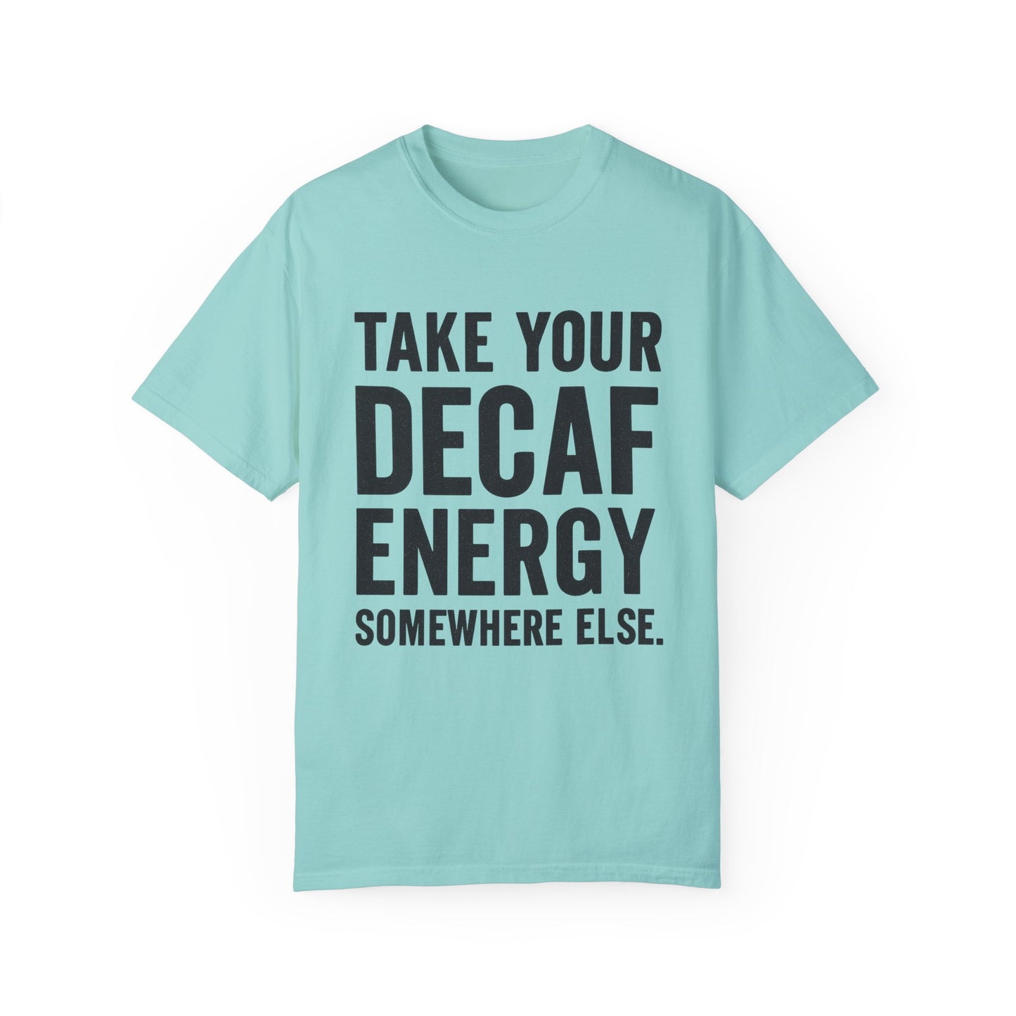 Take Your Decaf Energy Somewhere Else Tee