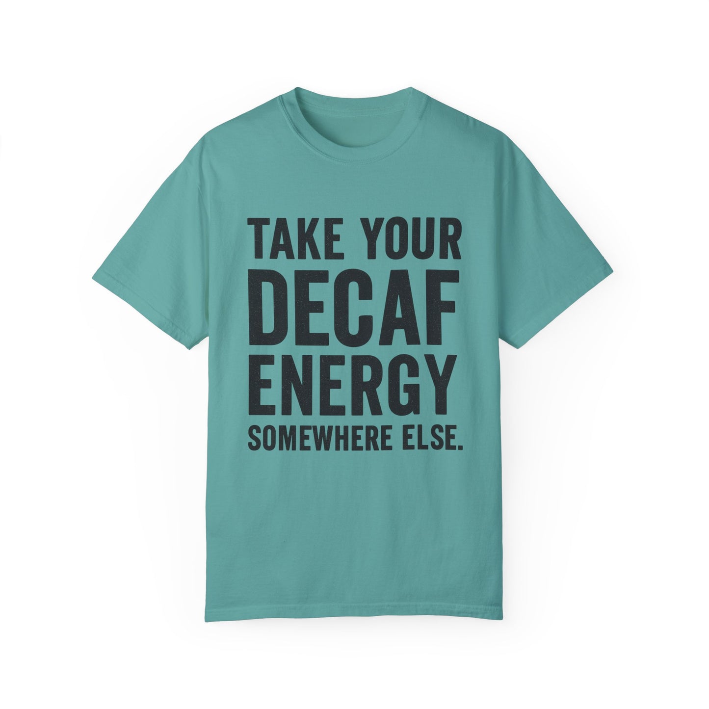 Take Your Decaf Energy Somewhere Else Tee
